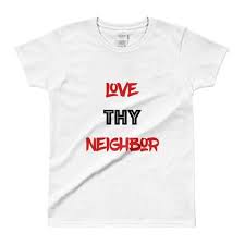 Love Thy Neighbor Relaxed Women S T Shirt T Shirts For Women Shirts Women