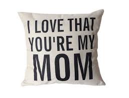 Find thoughtful birthday gift ideas for mom such as anywhere tabletop fireplace, self, bamboo lotus serving board, wallverbs family tree personalized picture frame set. Buy Decorative Cotton Linen Square Unique I Love That Youre My Mom Pattern Throw Pillow Case Cushion Cover 18 X 18 Inches Christmas Gifts For Mom Mom Gifts Mom Birthday Gifts Mothers Day Gifts In Cheap