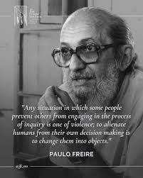 Any situation in which some people prevent others from engaging in the  process of inquiry is one of violence; to alienate humans from their own  decision making is to change them into