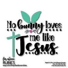Download Easter No Bunny Loves Me Like Jesus Ears Bunny Nose Cross Svg Easter Quotes Easter Shirts Vinyl Easter Christian
