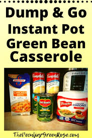 Dump And Go Instant Pot Green Bean Casserole The Peculiar Green Rose Recipe Green Bean Casserole Dinner Recipes Easy Quick Bean Casserole