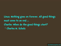 Quotes About All Good Things Must Come To An End Top 5 All Good Things Must Come To An End Quotes From Famous Authors