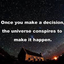 Once You Make A Decision The Universe Conspires To Make It Happen Universe God Spiritual Law Of Attraction Believe D Quotes Think And Grow Rich Great Quotes