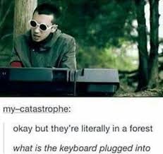 Down In The Forest We Ll Sing A Chorus Down In The Forest We Ll Sing Without A Chorus Because There S Nowhere To Plug Anything In Twenty One Pilot Memes One Pilots Twenty One Pilots