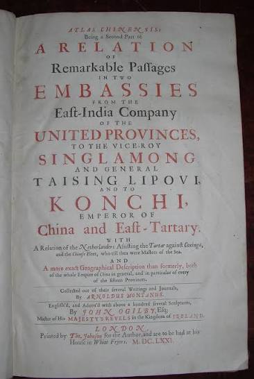 Atlas Chinensis: Being a second part of a relation of remarkable passages in two embassies from the East India Company of the United Provinces to the Vice-Roy Singlamong and General Taising Lipovi,
