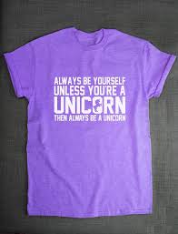 Always Be Yourself Unless You Can Be A Unicorn Shirt Unicorn Shirt Always Be Yourself Unless By Resiliencestreetwear With Images Cool Shirts Unicorn Shirt Unicorn Tshirt