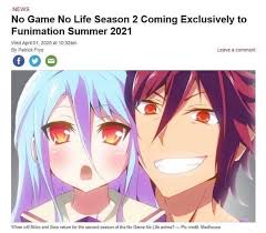 Maybe you would like to learn more about one of these? No Game No Life Season 2 Coming Exclusively To Funimation Summer 2021 Wed April 01 2020 At 10 32am By Patrick Frye Leave A Comment 000 A When Will Shiro And Sora Retum
