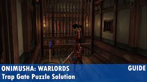 Maybe you would like to learn more about one of these? Onimusha Warlords Trap Gate Puzzle Solution Playstation Universe