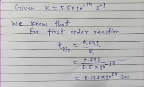 A First Reactions Is Found To Have A Rate Constant K 5 5 10 14s 1 Find The Half Life Of The Reaction