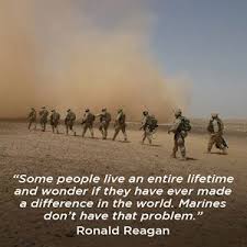 Some People Live An Entire Lifetime And Wonder If They Have Ever Made A Difference In The World Marines Don T Hav Military Life Military Heroes Ronald Reagan