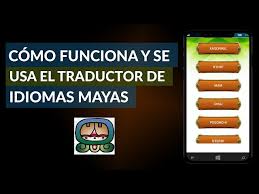 Como Funciona Y Se Usa El Traductor De Idiomas Mayas Youtube
