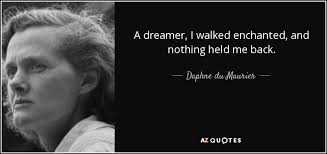 See more ideas about quotes, wall quotes, words. Daphne Du Maurier Quote A Dreamer I Walked Enchanted And Nothing Held Me Back