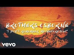 Brothers Osborne I Don T Remember Me Before You Brothers Osborne Americana Music Yours Lyrics