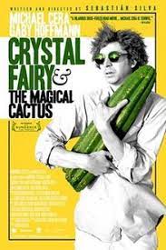 Of course, i should be surprised that a movie called crystal fairy and the magical cactus is bad. Crystal Fairy The Magical Cactus Wikipedia