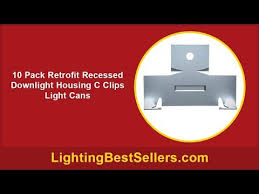 10 Pack Retrofit Recessed Downlight Housing C Clip Youtube