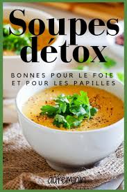 Les Meilleures Recettes De Soupes Detox Pour Soulager Notre Foie Soupe Detox Recette Soupe Meilleures Recettes De Soupe