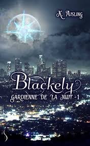 Premier Tome De La Serie Blackely Gardienne De La Nuit Disponible En Format Papier Amazon Fnac Librairie Sharon Kena Editions Livres A Lire Nuit Gardien