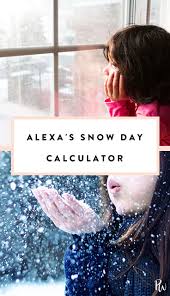 Alexa S Snow Day Calculator Might Be The Best Thing To Happen To Your Kids Snow Day Calculator Snow Day Alexa