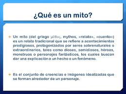 Otro posible contexto es el uso popular, en donde nos referimos a un mito como algo falso. Mitos Y Heroes Que Es Un Mito Un Mito Del Griego M á¿¦ 8os Mythos Relato Cuento Es Un Relato Tradicional Que Se Refiere A Acontecimientos Ppt Descargar