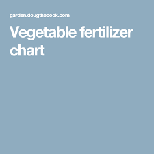 Vegetable Fertilizer Chart Vegetables Chart Garden