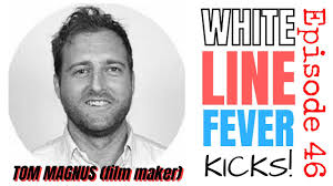 WHITE LINE FEVER Kicks! Episode 46: Tom Magnus (film maker)