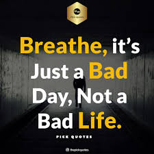 We will be sharing one of these quotes every day this month on our facebook and twitter. Breathe It S Just A Bad Day Not A Bad Life Best Life Success Quotes
