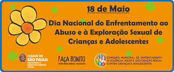 18 de maio às 15:31. Dia 18 E O Dia Do Enfrentamento Ao Abuso E A Exploracao Sexual De Criancas E Adolescentes Secretaria Municipal De Assistencia E Desenvolvimento Social Prefeitura Da Cidade De Sao Paulo