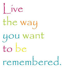 Live The Way You Want To Be Remembered Capturing Joy With Kristen Duke Inspirational Words Inspirational Quotes Quotable Quotes