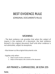 The term best evidence rule is actually misleading and federal rule of evidence 1002 now calls it requirement of the original which is much more helpful. Best Evidence Rule Evidence Testimony