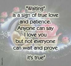 Waiting Is A Sign Of True Love And Patience Quotes True Love Quotes Pinterest Love Quotes Pinterest Signs Of True Love True Love Quotes