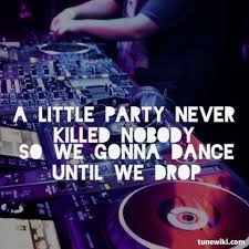 A Little Party Never Killed Nobody All We Got By Fergie A Little Party Music Quotes Fergie