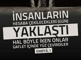 Insanlarin Hesaba Cekilmeleri Yaklasti Halbuki Onlar Gaflet Icinde Yuz Cevirmekteler Enbiya Suresi 1 Ayet Meali