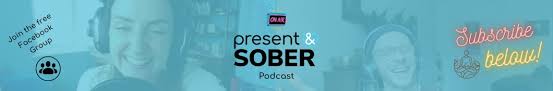 Present and Sober