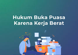 Walaupun bulan syawal sudah menjelma, suasana ramadhan yang penuh keberkatan masih dirindui. Hukum Buka Puasa Karena Kerja Berat Cahaya Islam Berkemajuan