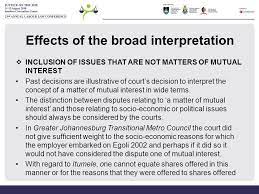 In gauteng provinsiale administrasie v scheepers (2000 ilj 1305 (lac), the court held that disputes of mutual interest entails proposals for the creation of new rights or the diminution of existing rights. A Discussion On The Meaning Of The Concept Of A Matter Of Mutual Interest In The Context Of The Right To Strike Khadija Quick Ppt Video Online Download