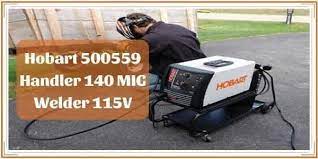 Hobart Handler 140 Review Hobart Welders Wire Welder