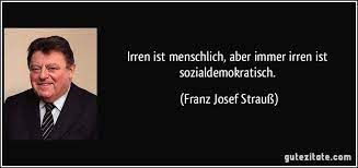 Der trennungsbeschluss hielt freilich nur ganze. Https Gutezitate Com Zitat 206989 Franz Josef Strauss Lustige Zitate Und Spruche Politische Zitate