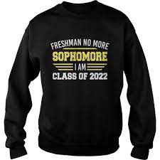 Freshman No More Sophomore I Am Class Of 2022 Shirt Kingteeshop
