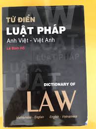 Từ Điển Luật Pháp (Dictionary of Law), Vietnamese-English;  English-Vietnamese. Luật Sư Lê Đình Hồ; Lawyer Le Dinh Ho