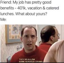 Pretty good job so far meme. Relatable Memes For Millennial Beans Dump 2 Electric Boogaloo Album On Imgur