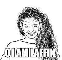 O I Am Laffin Know Your Meme