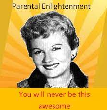 June Cleaver Parental Enlightenment Funny Meme Parenting Bright Minds Memes Humor