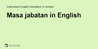 Arabic german english spanish french hebrew italian japanese dutch polish portuguese romanian russian turkish chinese. Masa Jabatan Translation In English Examples Of Use Masa Jabatan In A Sentence In Indonesian
