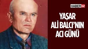 İl Genel Meclis Üyesi Yaşar Ali Balcı'nın Acı Günü