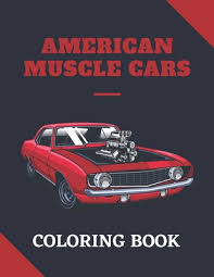 On february 23, 2018march 29, 2018 by coloring.rocks! American Muscle Cars Coloring Book Muscle Cars Coloring Book For Kids And Adults Relaxation Coloring Pages For Kids Adults And Car Lovers Cars A Paperback Sparta Books