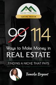 Check spelling or type a new query. 114 Ways To Make Money In Real Estate Finding A Niche That Pays Bryant Dr Tameka Traylor Latoya Wright Myeisha Taylor Robin Dennis Sedrick Jones Casey Holliday Daniel 9781940080062 Amazon Com Books