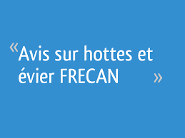 Avis Sur Hottes Et Evier Frecan 8 Messages