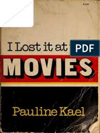 The king zilla proudly presents: I Lost It At The Movies Pauline Kael Leisure