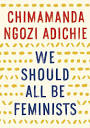 We Should All Be Feminists: Adichie, Chimamanda Ngozi ...