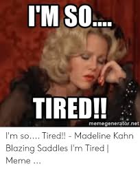Starring cleavon little and gene wilder, blazing saddles was directed by what are your favorite lines from blazing saddles? 25 Best Memes About Madeline Kahn Madeline Kahn Memes